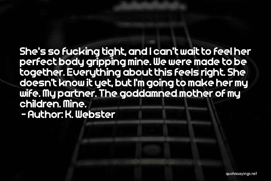 I Can't Wait To Be Your Wife Quotes By K. Webster