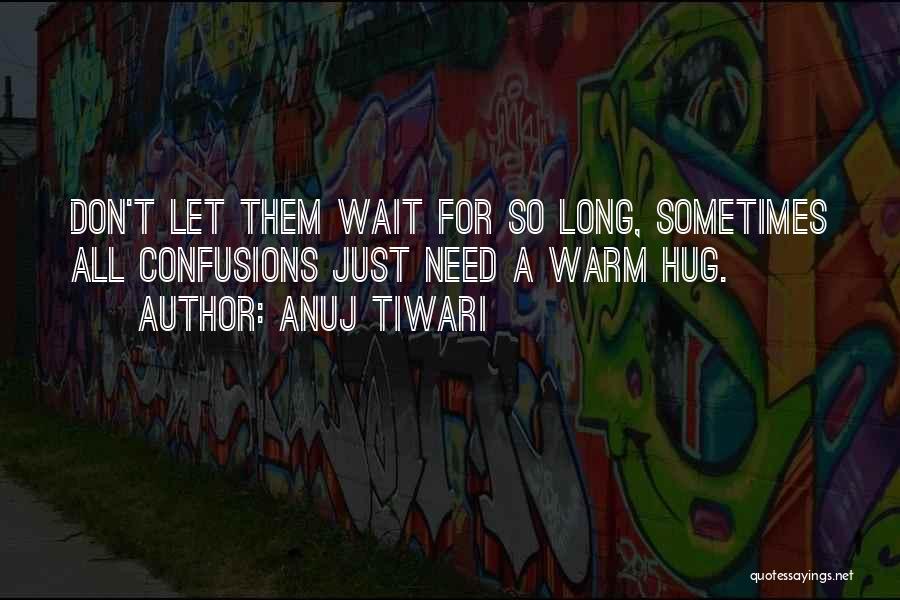 I Can't Wait To Hug You Quotes By Anuj Tiwari