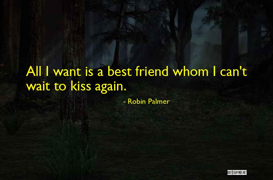 I Can't Wait To Kiss You Again Quotes By Robin Palmer I Can't Wait To Kiss You Again Quotes By Robin Palmer