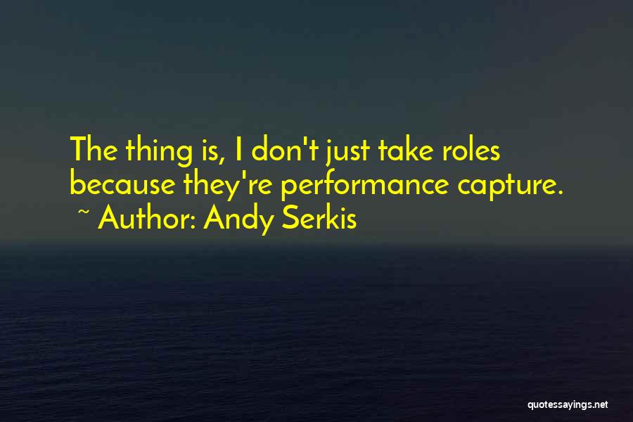 I Capture Quotes By Andy Serkis