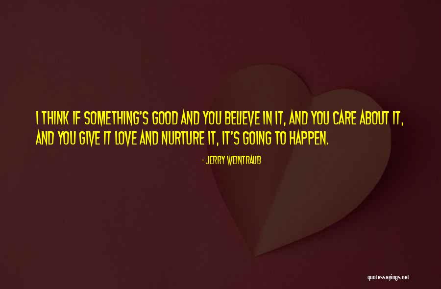 I Care About You Love Quotes By Jerry Weintraub I Care About You Love Quotes By Jerry Weintraub