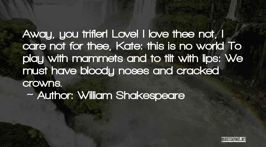 I Care And Love You Quotes By William Shakespeare