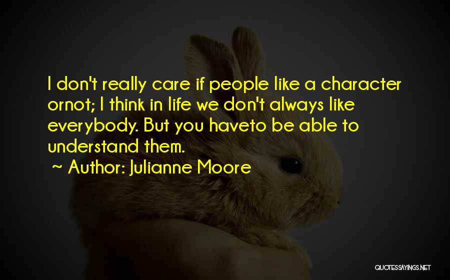 I Care But You Don't Quotes By Julianne Moore