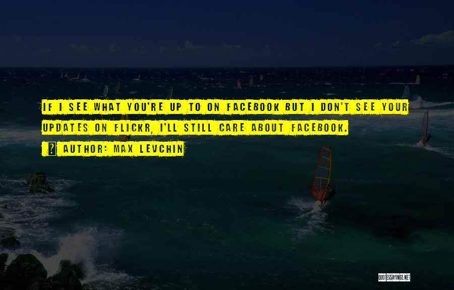 I Care But You Don't Quotes By Max Levchin