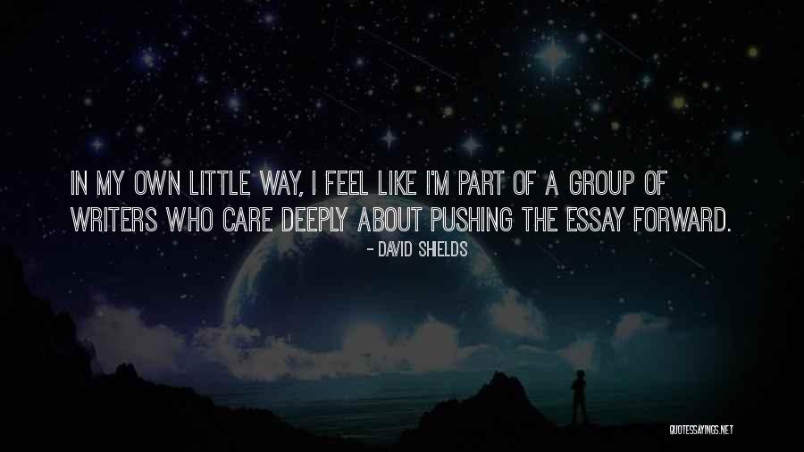 I Care Deeply About You Quotes By David Shields I Care Deeply About You Quotes By David Shields