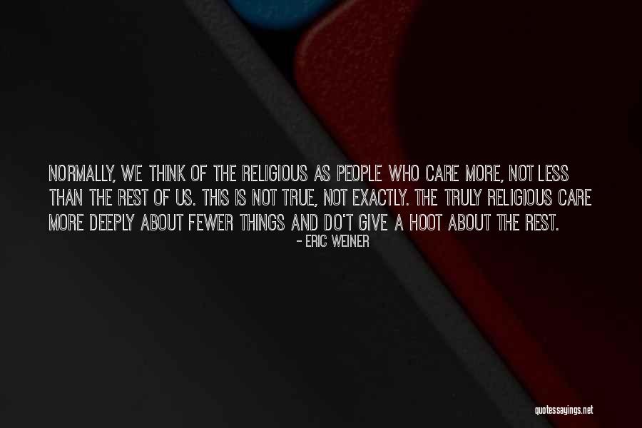 I Care Deeply About You Quotes By Eric Weiner I Care Deeply About You Quotes By Eric Weiner