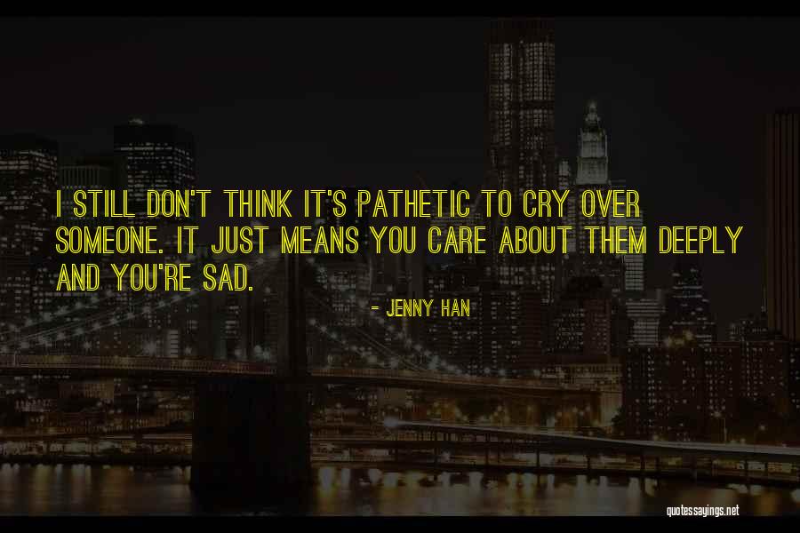 I Care Deeply About You Quotes By Jenny Han I Care Deeply About You Quotes By Jenny Han