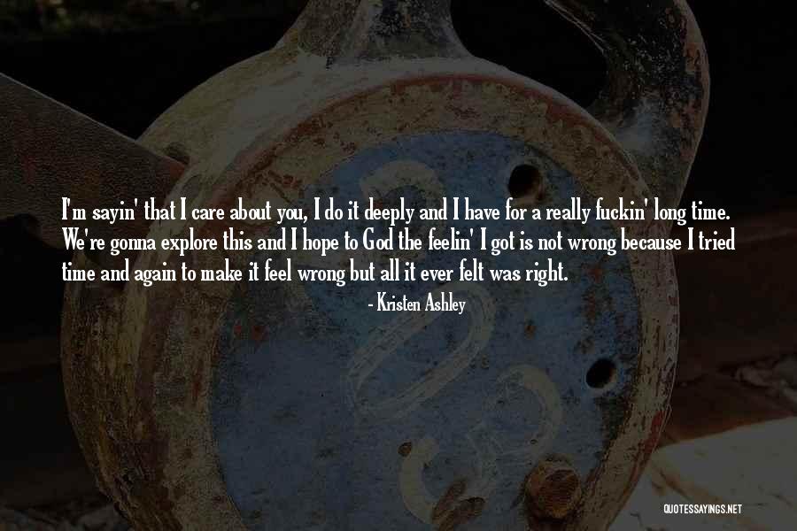I Care Deeply About You Quotes By Kristen Ashley I Care Deeply About You Quotes By Kristen Ashley