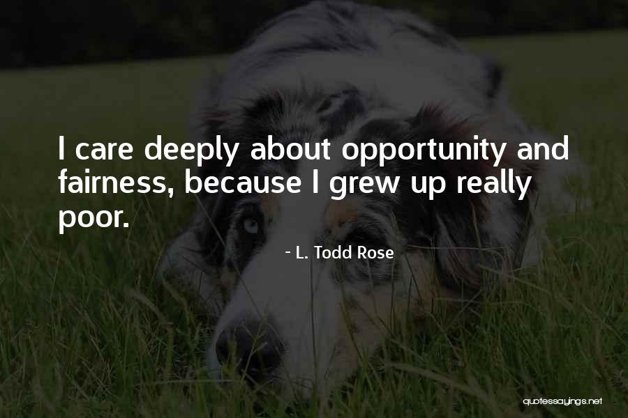 I Care Deeply About You Quotes By L. Todd Rose I Care Deeply About You Quotes By L. Todd Rose
