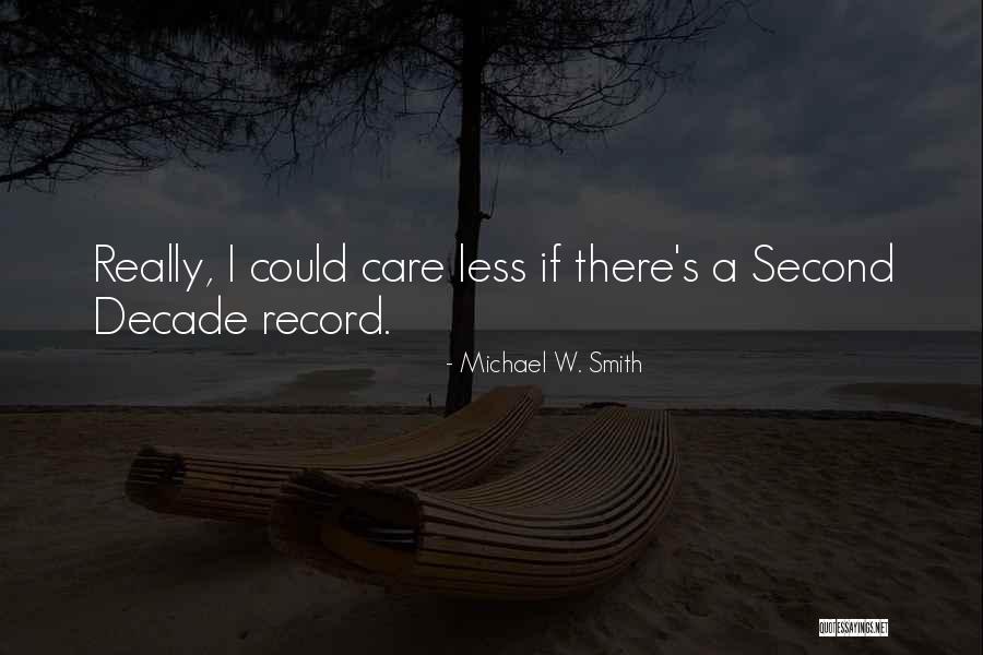 I Care Less Quotes By Michael W. Smith