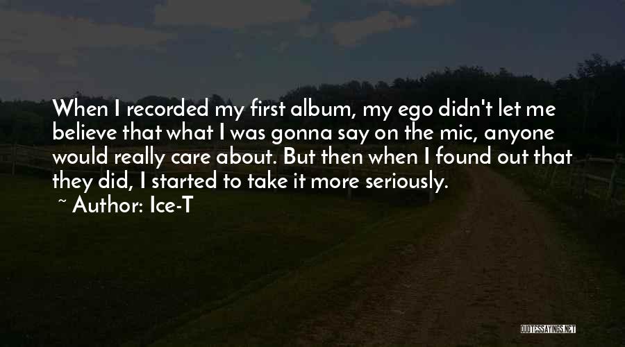 I Care More Quotes By Ice-T