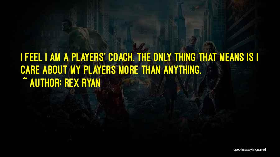 I Care More Quotes By Rex Ryan