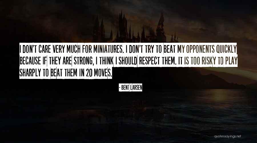 I Care Too Much Quotes By Bent Larsen I Care Too Much Quotes By Bent Larsen