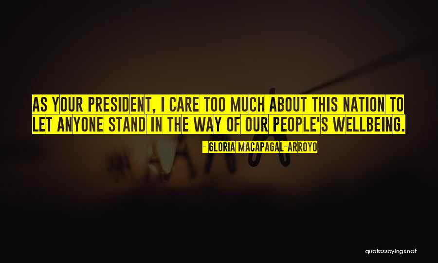 I Care Too Much Quotes By Gloria Macapagal-Arroyo I Care Too Much Quotes By Gloria Macapagal-Arroyo