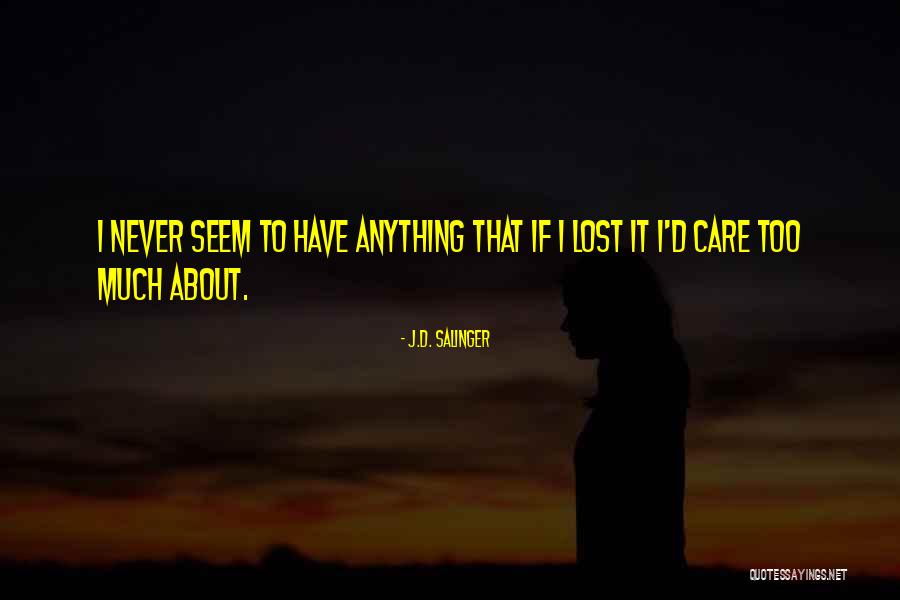 I Care Too Much Quotes By J.D. Salinger I Care Too Much Quotes By J.D. Salinger