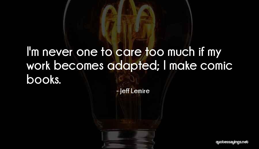 I Care Too Much Quotes By Jeff Lemire