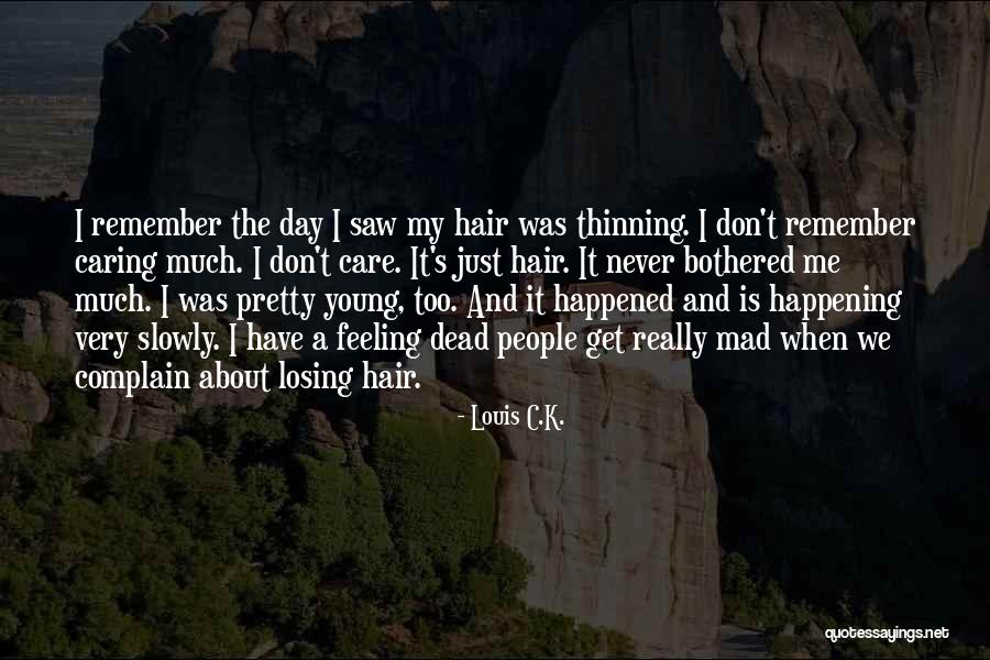 I Care Too Much Quotes By Louis C.K. I Care Too Much Quotes By Louis C.K.