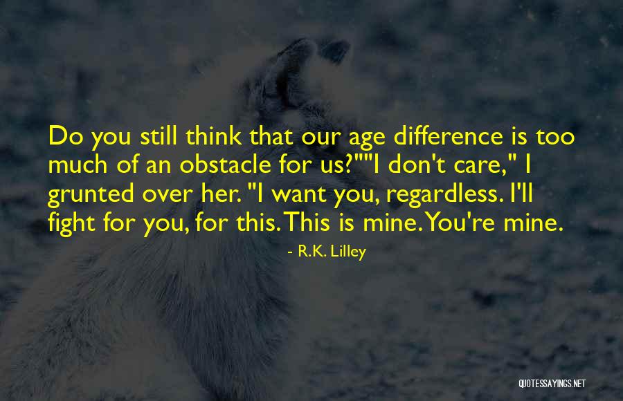 I Care Too Much Quotes By R.K. Lilley I Care Too Much Quotes By R.K. Lilley