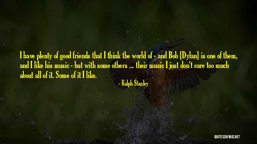 I Care Too Much Quotes By Ralph Stanley I Care Too Much Quotes By Ralph Stanley