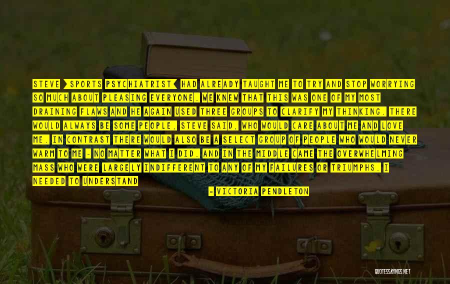 I Care Too Much Quotes By Victoria Pendleton I Care Too Much Quotes By Victoria Pendleton