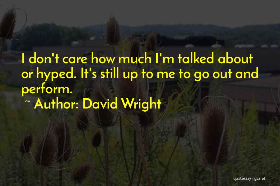 I Care You Dont Quotes By David Wright