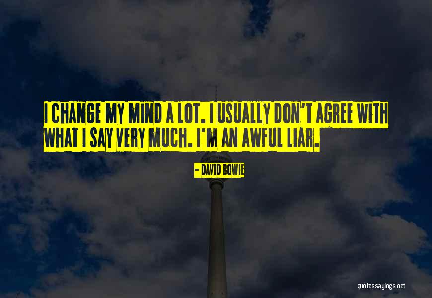 I Change My Mind Quotes By David Bowie I Change My Mind Quotes By David Bowie