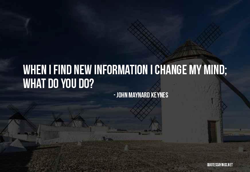 I Change My Mind Quotes By John Maynard Keynes I Change My Mind Quotes By John Maynard Keynes