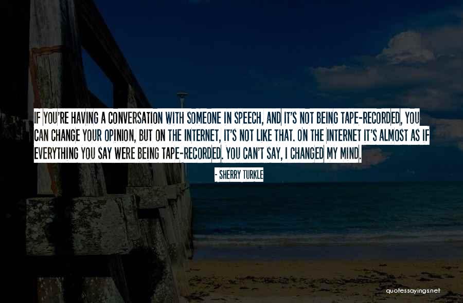 I Change My Mind Quotes By Sherry Turkle I Change My Mind Quotes By Sherry Turkle