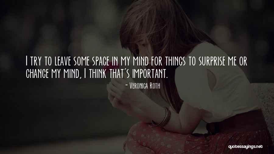 I Change My Mind Quotes By Veronica Roth I Change My Mind Quotes By Veronica Roth