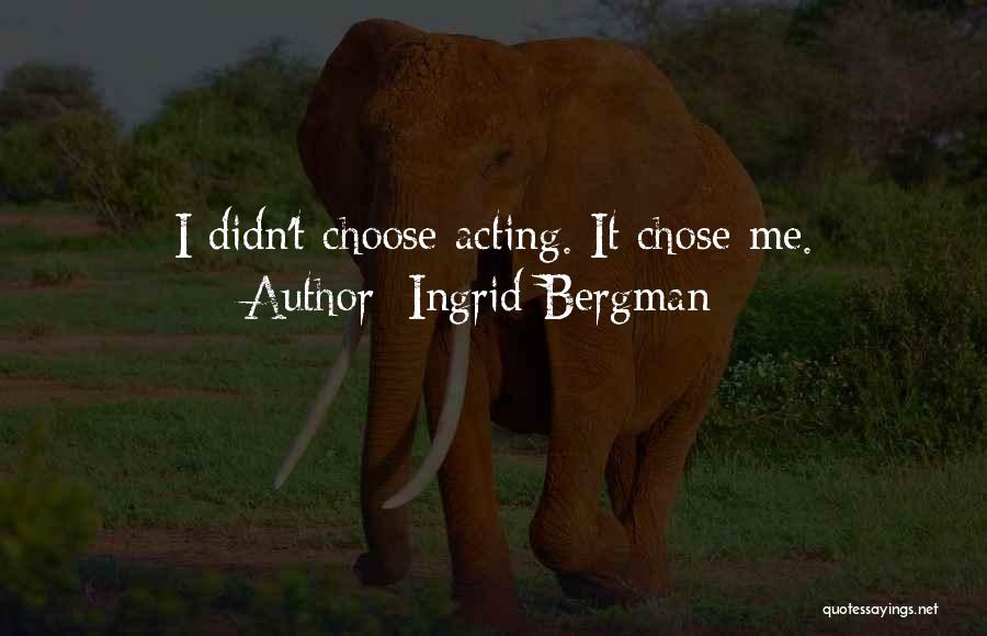 I Choose Me Quotes By Ingrid Bergman