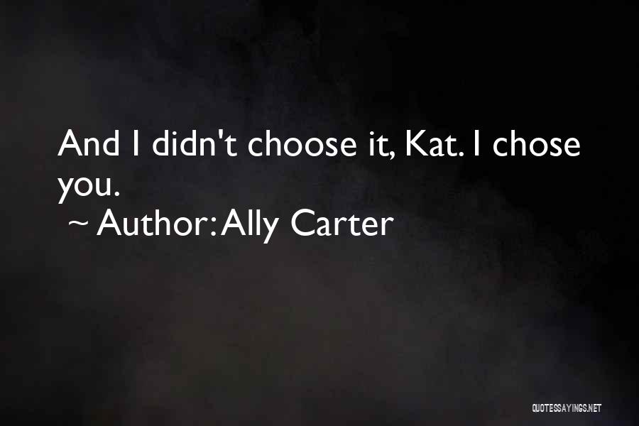 I Choose Quotes By Ally Carter