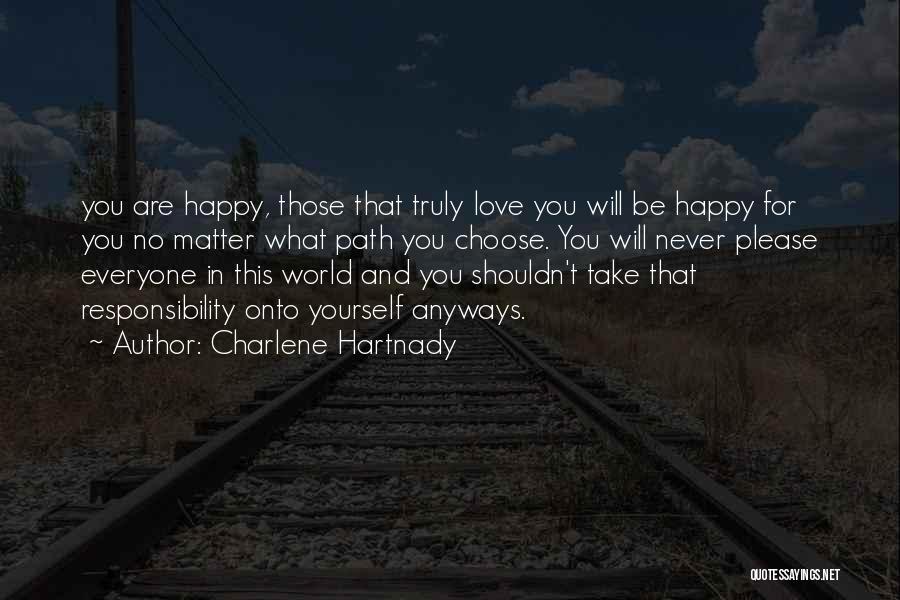 I Choose To Be Happy No Matter What Quotes By Charlene Hartnady
