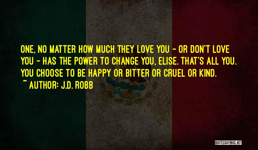 I Choose To Be Happy No Matter What Quotes By J.D. Robb