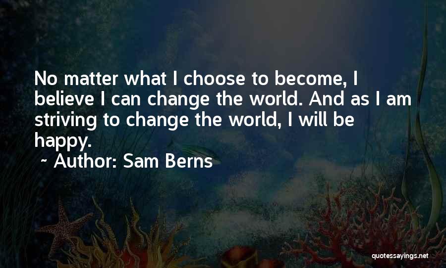 I Choose To Be Happy No Matter What Quotes By Sam Berns