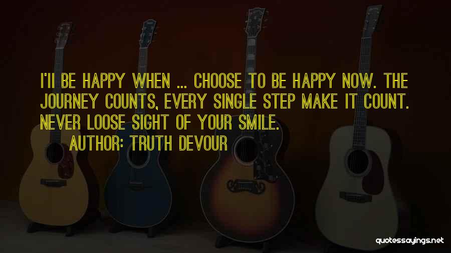 I Choose To Be Happy Quotes By Truth Devour