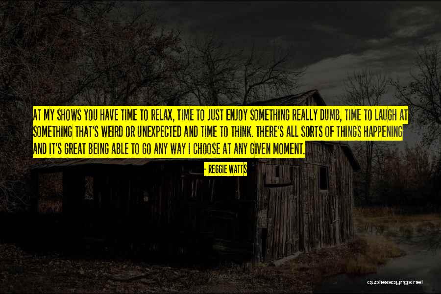 I Choose To Laugh Quotes By Reggie Watts I Choose To Laugh Quotes By Reggie Watts