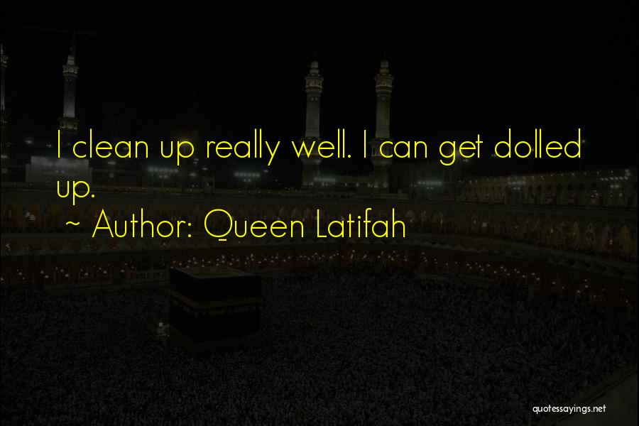 I Clean Up Well Quotes By Queen Latifah