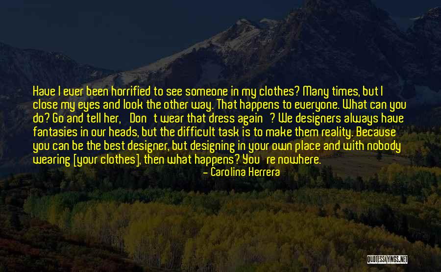 I Close My Eyes To See Quotes By Carolina Herrera I Close My Eyes To See Quotes By Carolina Herrera