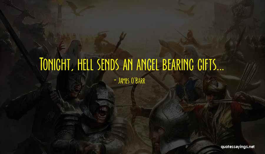 I Come Bearing Gifts Quotes By James O'Barr I Come Bearing Gifts Quotes By James O'Barr