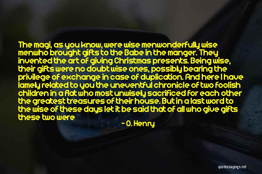 I Come Bearing Gifts Quotes By O. Henry I Come Bearing Gifts Quotes By O. Henry