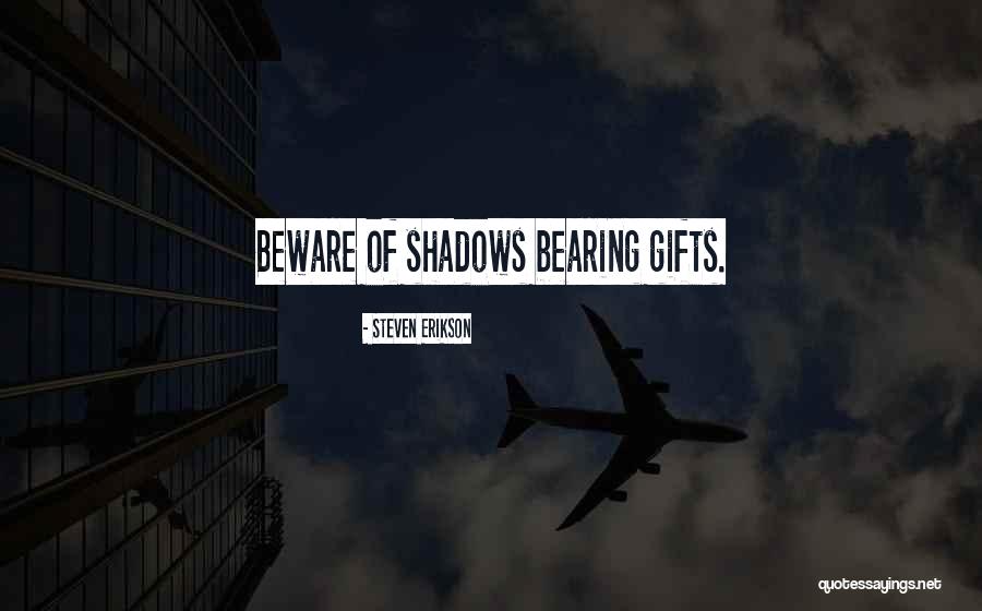 I Come Bearing Gifts Quotes By Steven Erikson