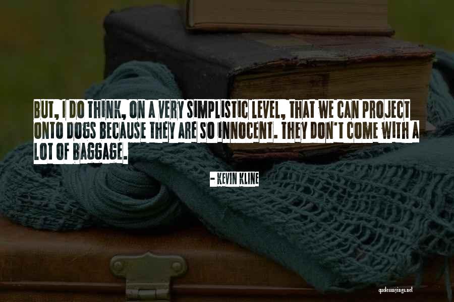 I Come With Baggage Quotes By Kevin Kline I Come With Baggage Quotes By Kevin Kline