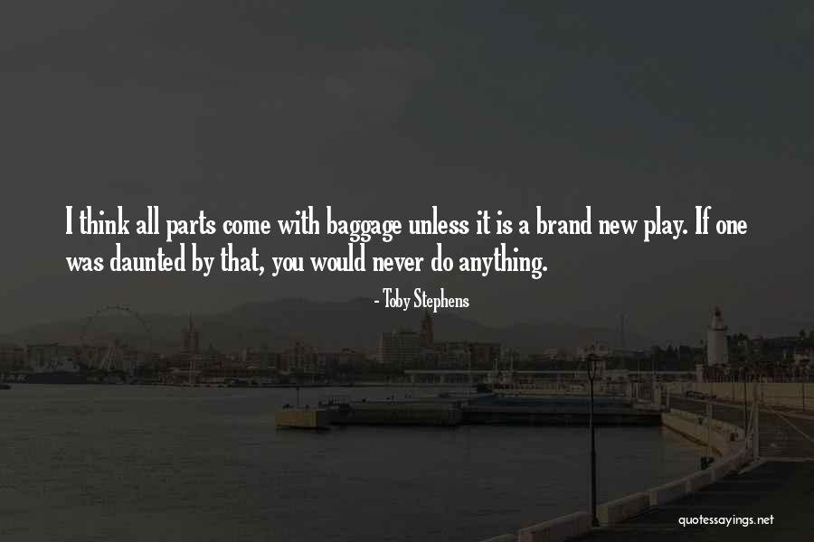 I Come With Baggage Quotes By Toby Stephens I Come With Baggage Quotes By Toby Stephens