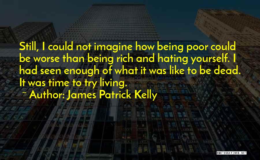 I Could Be Worse Quotes By James Patrick Kelly