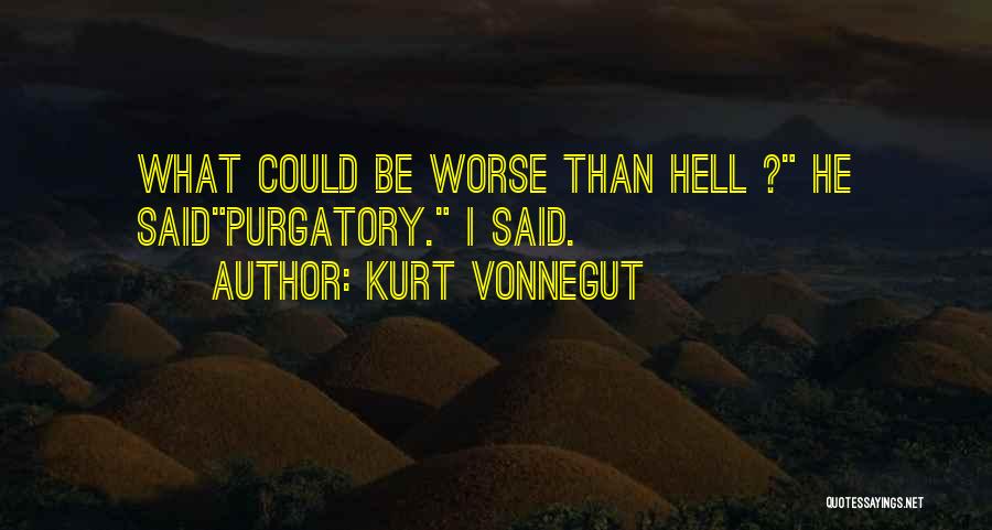 I Could Be Worse Quotes By Kurt Vonnegut