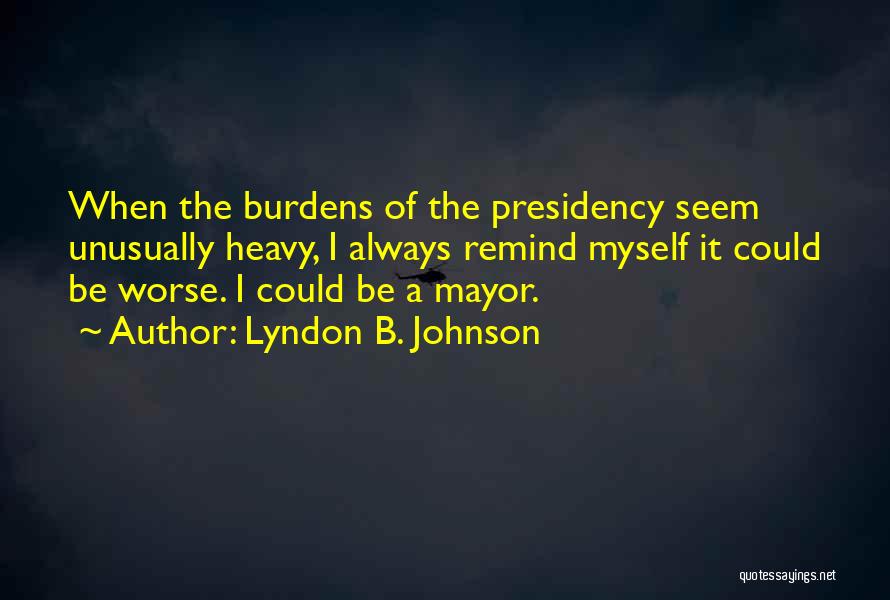 I Could Be Worse Quotes By Lyndon B. Johnson