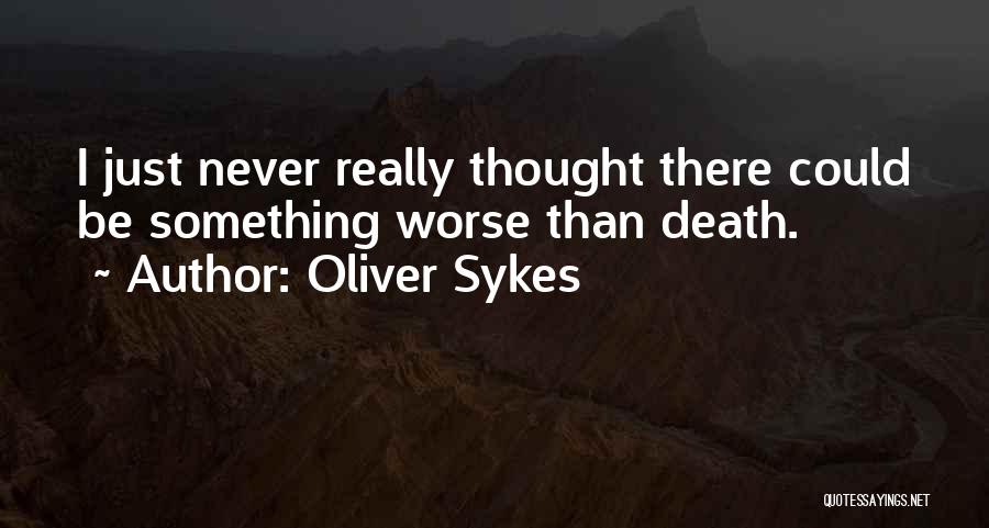 I Could Be Worse Quotes By Oliver Sykes