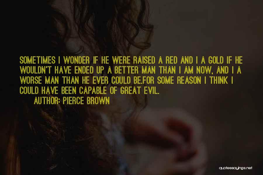 I Could Be Worse Quotes By Pierce Brown