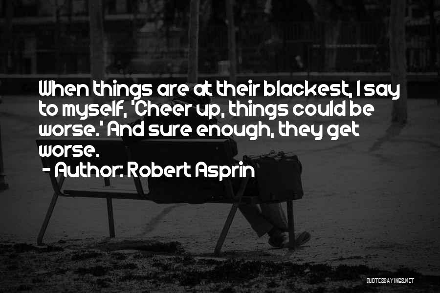 I Could Be Worse Quotes By Robert Asprin