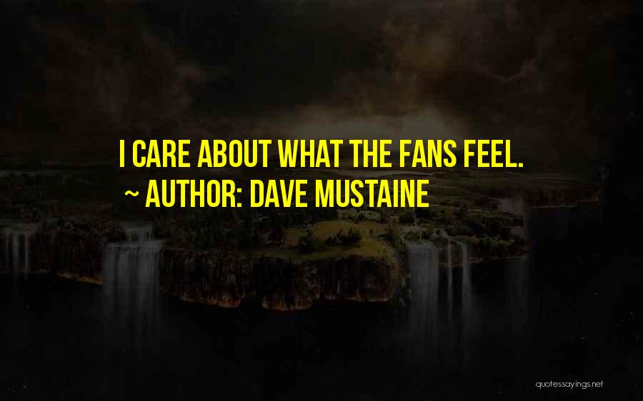 I Could Care Less About You Quotes By Dave Mustaine